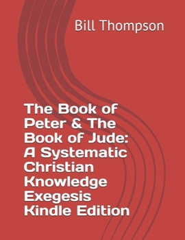 Paperback The Book of Peter & The Book of Jude: A Systematic Christian Knowledge Exegesis Kindle Edition Book