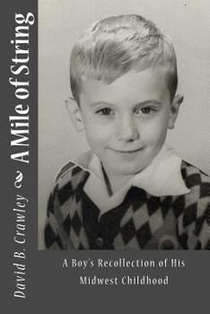 Paperback A Mile of String: A Boy's Recollection of His Midwest Childhood Book