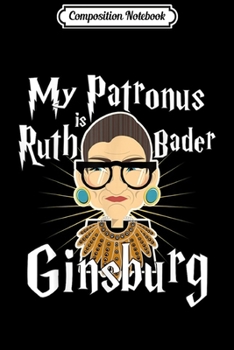 Composition Notebook: My Patronus Is Ruth Bader Ginsburg Liberal Harry Fan  Journal/Notebook Blank Lined Ruled 6x9 100 Pages