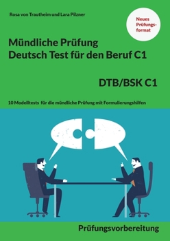 Paperback Mündliche Prüfung Deutsch für den Beruf DTB/BSK C1: 10 Modelltests für die mündliche Prüfung mit Formulierungshilfen [German] Book