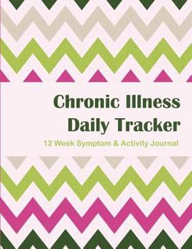 Paperback Chronic Illness Daily Tracker - 12 Week: 12 Week Symptom & Activity Journal - Watermelon Chevron Book