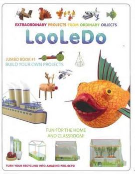Hardcover LooLeDo: Extraordinary Projects from Ordinary Objects (LooLeDo Jumbo Book) Book