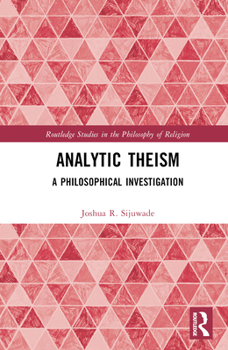 Hardcover Analytic Theism: A Philosophical Investigation Book
