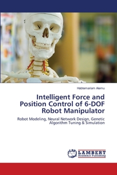 Paperback Intelligent Force and Position Control of 6-DOF Robot Manipulator Book