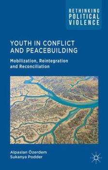 Hardcover Youth in Conflict and Peacebuilding: Mobilization, Reintegration and Reconciliation Book