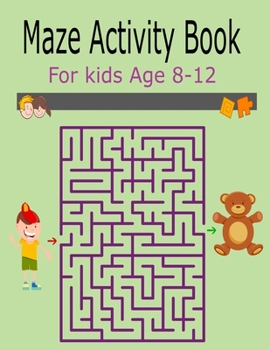 Paperback Maze Activity Book For Kids Age 8-12: Activity Book For Kids Fun and Challenging Mazes for Ages 8-12 (Fun Activities for Kids) Book