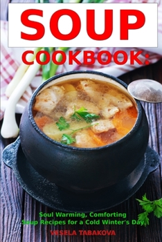 Paperback Soup Cookbook: Soul Warming, Comforting Soup Recipes for a Cold Winter's Day: Healthy Recipes for Weight Loss Book