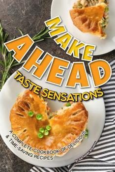 Paperback Make Ahead Taste Sensations: A Complete Cookbook of Delicious & Time-Saving Recipes Book