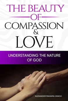 The Beauty of Love and Compassion: Understanding the Nature of God