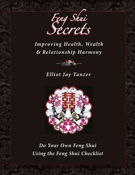 Paperback Feng Shui Secrets: Improving Health, Wealth & Relationship Harmony: Do Your Own Feng Shui Using the Feng Shui Checklist Book