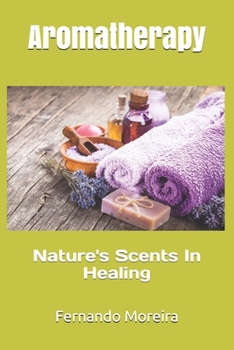 Paperback Aromatherapy: Nature's Scents In Healing Book