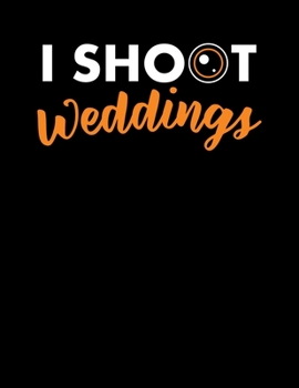 I Shoot Weddings: Funny Photography Pun Blank Sketchbook to Draw and Paint (110 Empty Pages, 8.5" x 11")