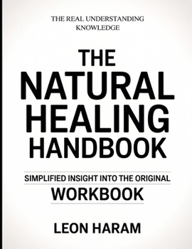 Paperback The Real Understanding Knowledge The Natural Healing Handbook: Simplified Insight Into The Original Book