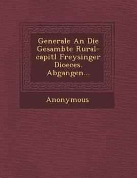 Paperback Generale an Die Gesambte Rural-Capitl Freysinger Dioeces. Abgangen... Book