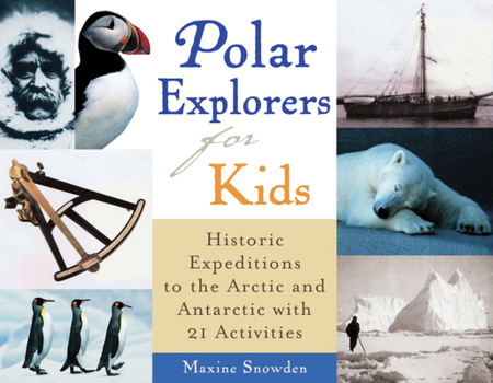 Polar Explorers for Kids: Historic Expeditions to the Arctic and Antarctic with 21 Activities (For Kids series) - Book  of the For Kids