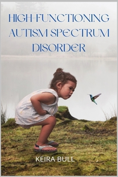 Paperback High-Functioning Autism Spectrum Disorder: Parent's Guide to Creating Routines, Diagnosis, Managing Sensory and Autism Awareness in Kids. Book