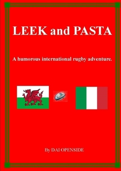 Paperback LEEK and PASTA A HUMOROUS INTERNATIONAL RUGBY ADVENTURE Book