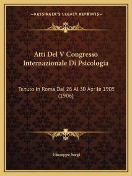 Paperback Atti Del V Congresso Internazionale Di Psicologia: Tenuto In Roma Dal 26 Al 30 Aprile 1905 (1906) [Italian] Book
