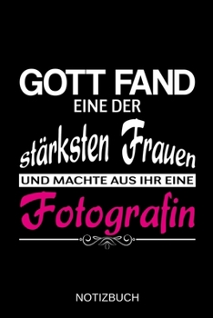 Gott fand eine der stärksten Frauen und machte aus ihr eine Fotografin: A5 Notizbuch | Liniert 120 Seiten | Geschenk/Geschenkidee zum Geburtstag | ... | Muttertag | Namenstag (German Edition)