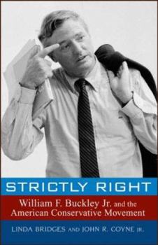 Strictly Right: William F. Buckley Jr. and the American Conservative Movement