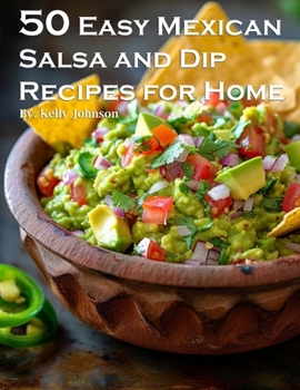 Paperback 50 Easy Mexican Salsa and Dip Recipes for Home Book