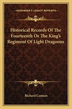 Historical Records Of The Fourteenth Or The King's Regiment Of Light Dragoons