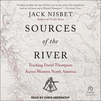 Sources of the River: Tracking David Thompson Across Western North America