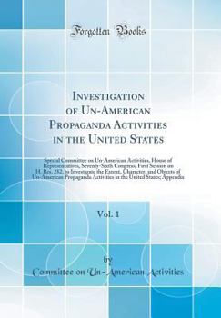 Hardcover Investigation of Un-American Propaganda Activities in the United States, Vol. 1: Special Committee on Un-American Activities, House of Representatives Book