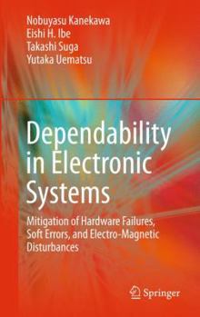 Hardcover Dependability in Electronic Systems: Mitigation of Hardware Failures, Soft Errors, and Electro-Magnetic Disturbances Book