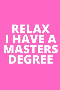 RELAX I HAVE A MASTERS DEGREE: Office Lined Blank Notebook Journal With A Funny Saying On The Outside