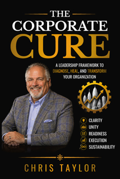 Paperback The Corporate Cure: Diagnose What's Broken. Align What Matters. Build What Lasts Book