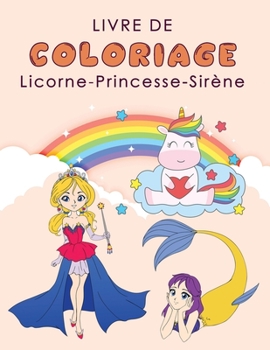 LIVRE DE COLORIAGE Licorne, Pincesse, Sirène: Licorne, Princesse et Sirène A Colorier Pour Filles De 4 à 8 Ans, Idée Cadeau Pour Anniversaire Ou Noël