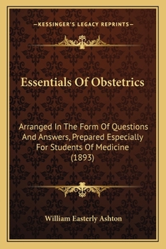 Paperback Essentials Of Obstetrics: Arranged In The Form Of Questions And Answers, Prepared Especially For Students Of Medicine (1893) Book