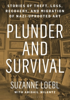 Hardcover Plunder and Survival: Stories of Theft, Loss, Recovery, and Migration of Nazi Uprooted Art Book