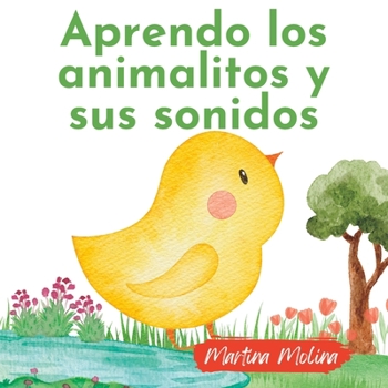 Paperback Aprendo los animales y sus sonidos: Para bebés o niños de 0 a 3 años [Spanish] Book