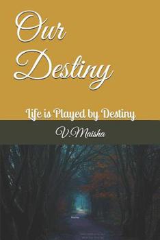 Paperback Our Destiny: Life is Played by Destiny Book