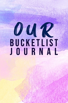Our Bucket List Journal: 100 Bucket List Guided Prompt Journal Planner Gift For Couples Tracking Your Adventures 6x9"