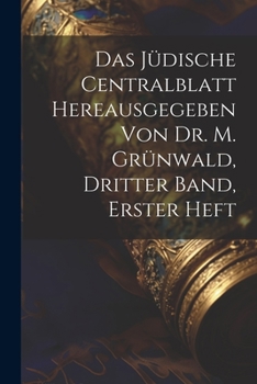 Paperback Das Jüdische Centralblatt hereausgegeben von Dr. M. Grünwald, Dritter Band, erster Heft [German] Book