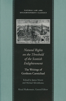Natural Rights on the Threshold of the Scottish Enlightenment: The Writings of Gershom Carmichael (Natural Law and Enlightenment Classics) - Book  of the Natural Law and Enlightenment Classics