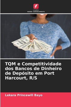 Paperback TQM e Competitividade dos Bancos de Dinheiro de Depósito em Port Harcourt, R/S [Portuguese] Book