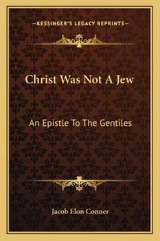 Paperback Christ Was Not A Jew: An Epistle To The Gentiles Book