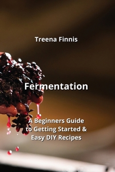 Paperback Fermentation: A Beginners Guide to Getting Started & Easy DIY Recipes Book