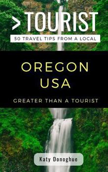 Paperback Greater Than a Tourist- Oregon USA: 50 Travel Tips from a Local Book