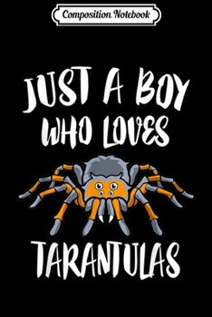 Composition Notebook: Just A Boy Who Loves Tarantulas Spider  Journal/Notebook Blank Lined Ruled 6x9 100 Pages