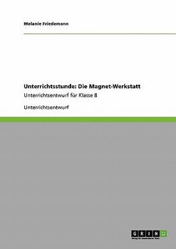 Paperback Unterrichtsstunde: Die Magnet-Werkstatt: Unterrichtsentwurf für Klasse 8 [German] Book