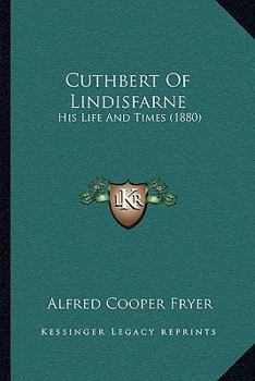 Paperback Cuthbert Of Lindisfarne: His Life And Times (1880) Book