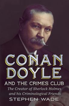 Hardcover Conan Doyle and the Crimes Club: The Creator of Sherlock Holmes and His Criminological Friends Book