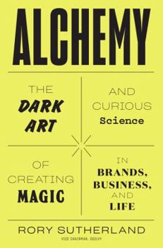 Hardcover Alchemy: The Dark Art and Curious Science of Creating Magic in Brands, Business, and Life Book