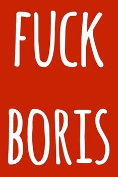 Fuck Boris: Funny anti Boris Johnson lined journal - funny UK politics gift!