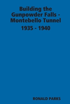 Paperback Building the Gunpowder Falls - Montebello Tunnel 1935 - 1940 Book